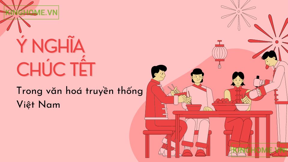 Ý nghĩa của việc chúc Tết trong văn hoá truyền thống của người Việt Nam