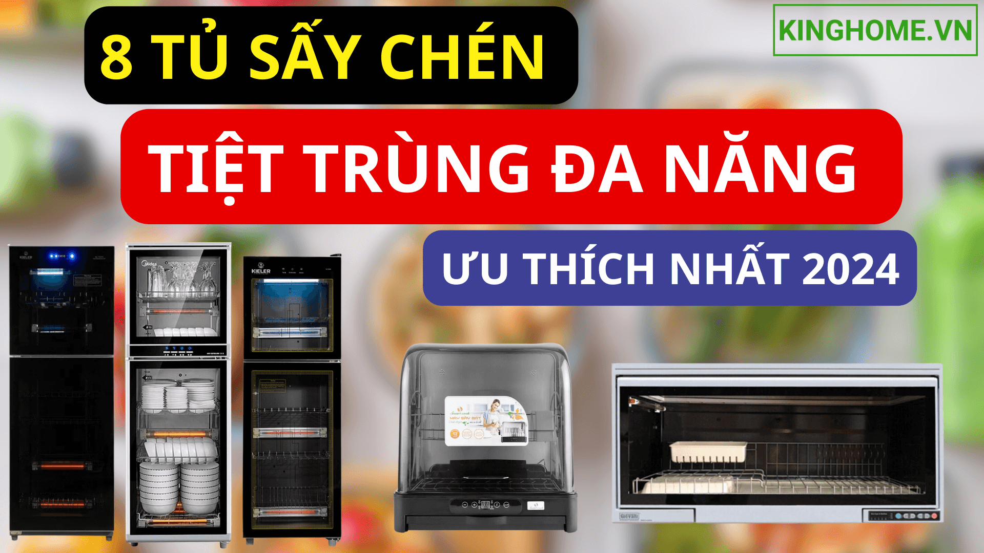 Mách bạn 8 tủ sấy chén tiệt trùng đa năng được chị em ưa thích nhất 2024