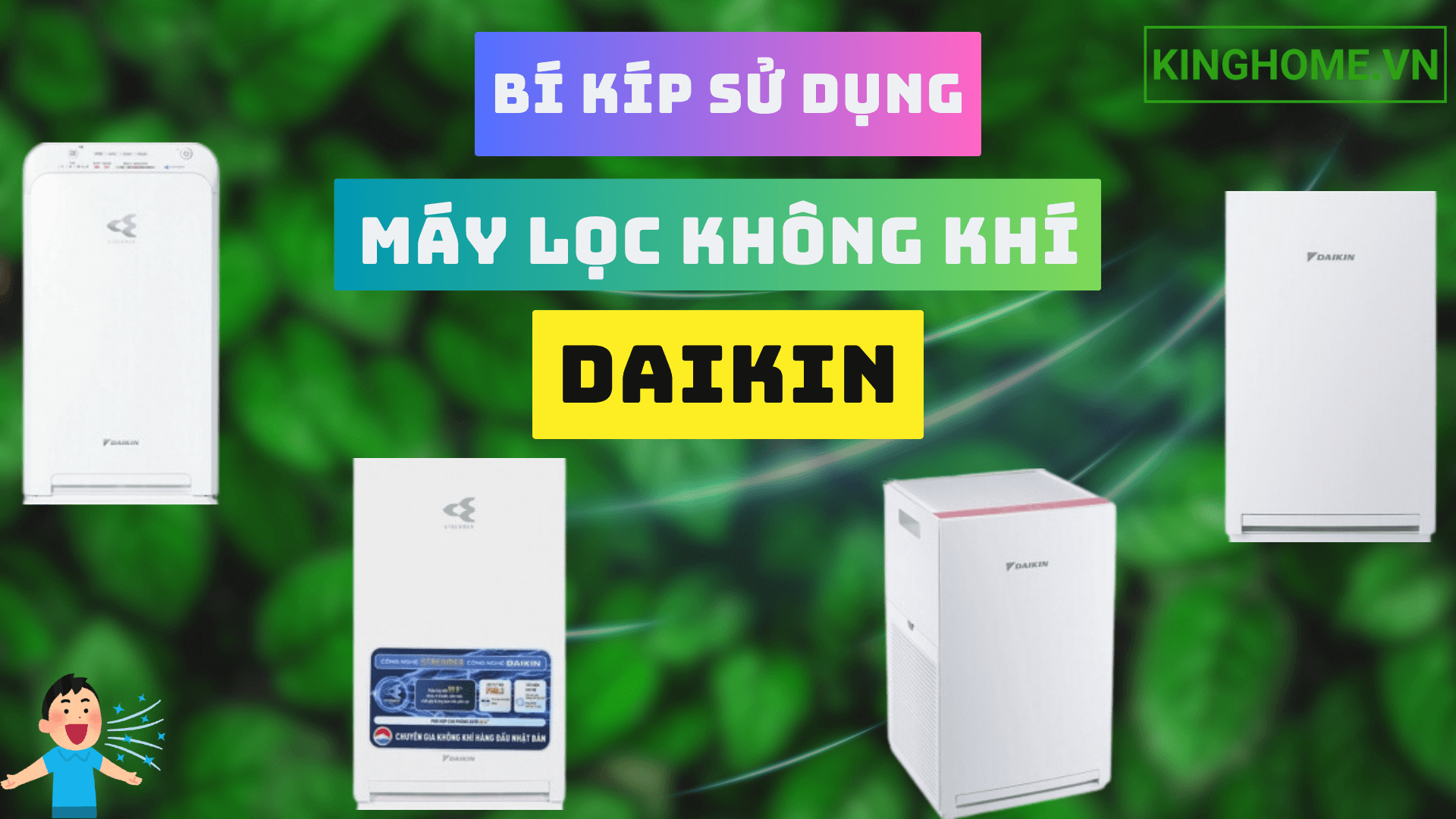 Bí kíp sử dụng máy lọc không khí Daikin hiệu quả, an toàn, tiết kiệm