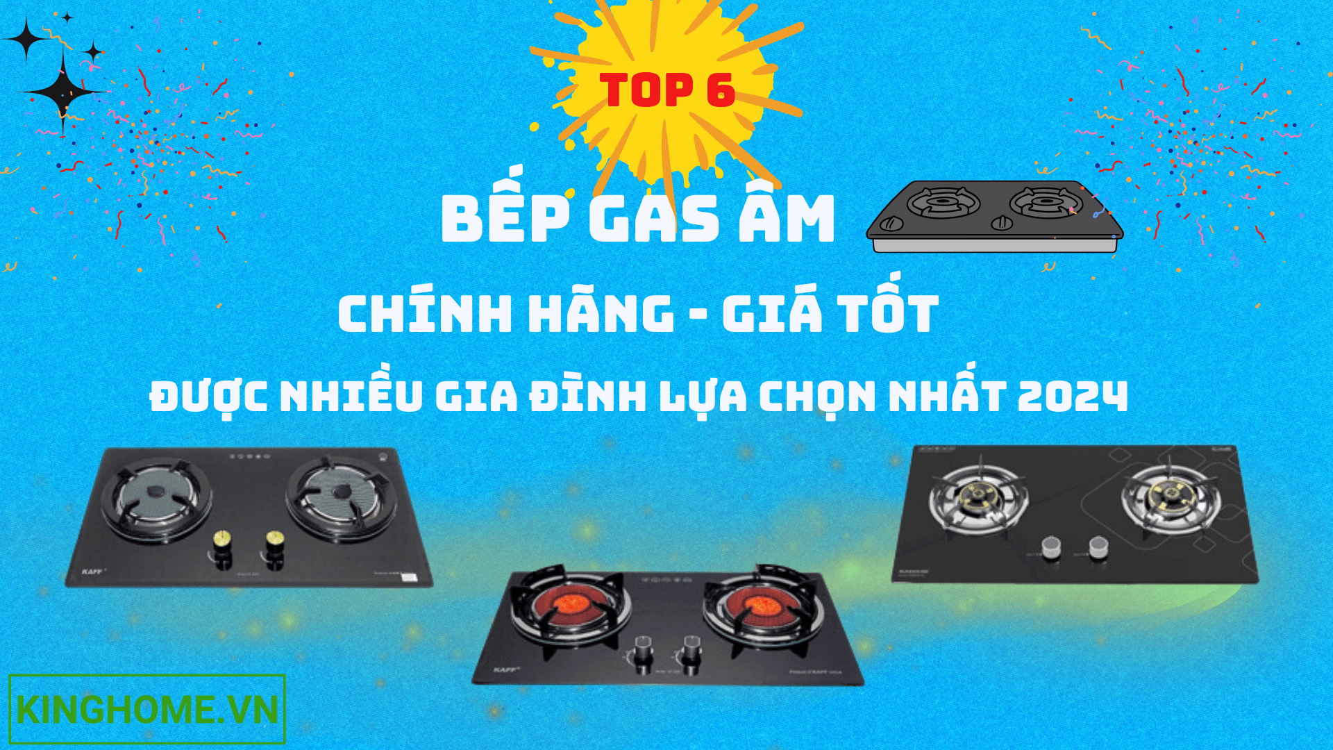 Top 6 mẫu bếp gas âm chính hãng giá tốt được gia đình lựa chọn nhất năm 2024