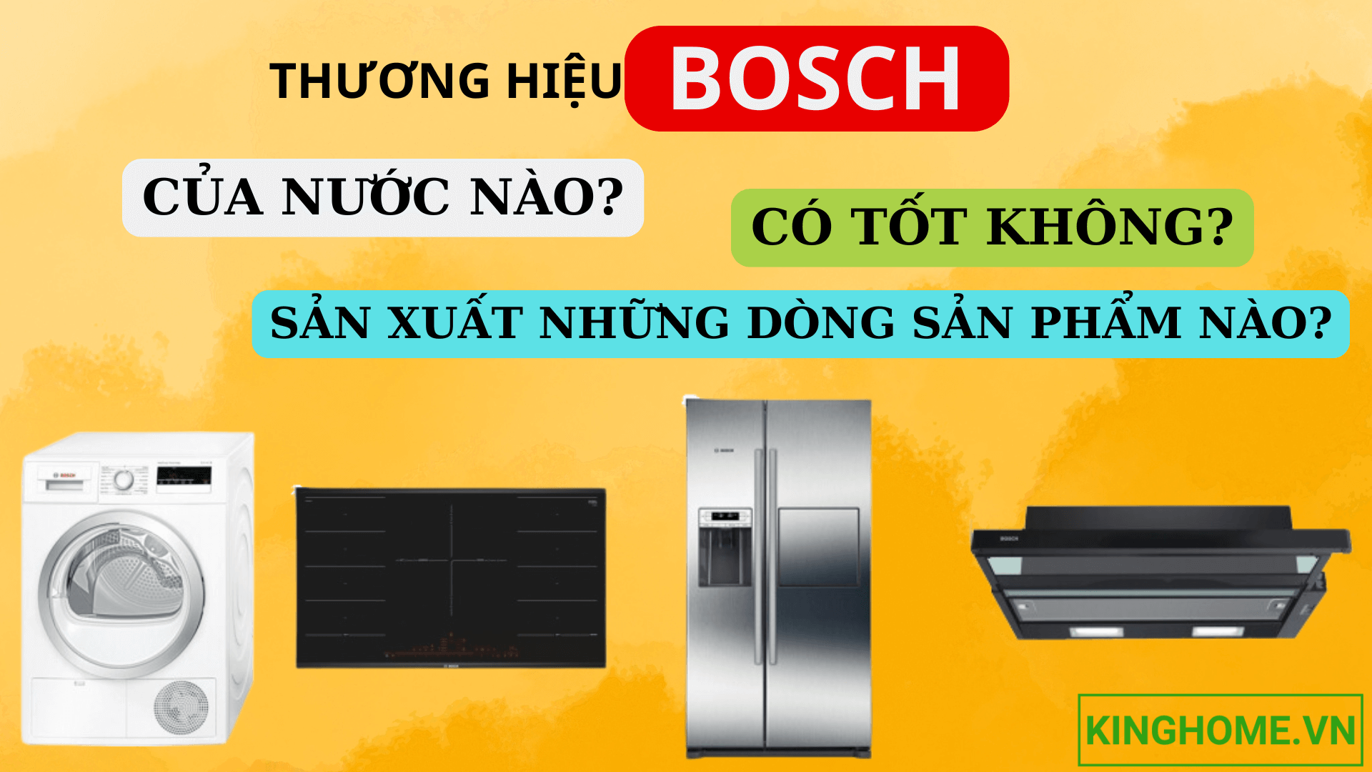 Thương hiệu Bosch của nước nào? Có tốt không? Bosch sản xuất những dòng sản phẩm nào?