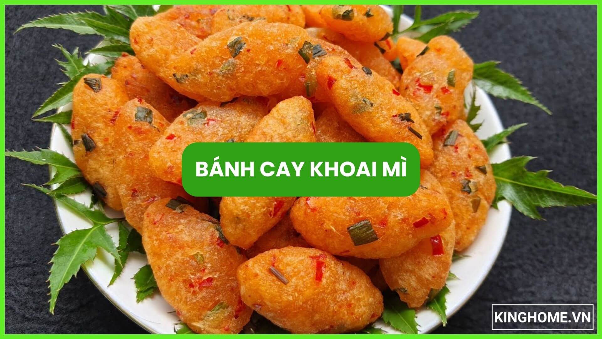 Bánh cay khoai mì thịt ngon giòn rụm, cùng KingHome làm món bánh cay tuổi thơ của nhiều người nhé