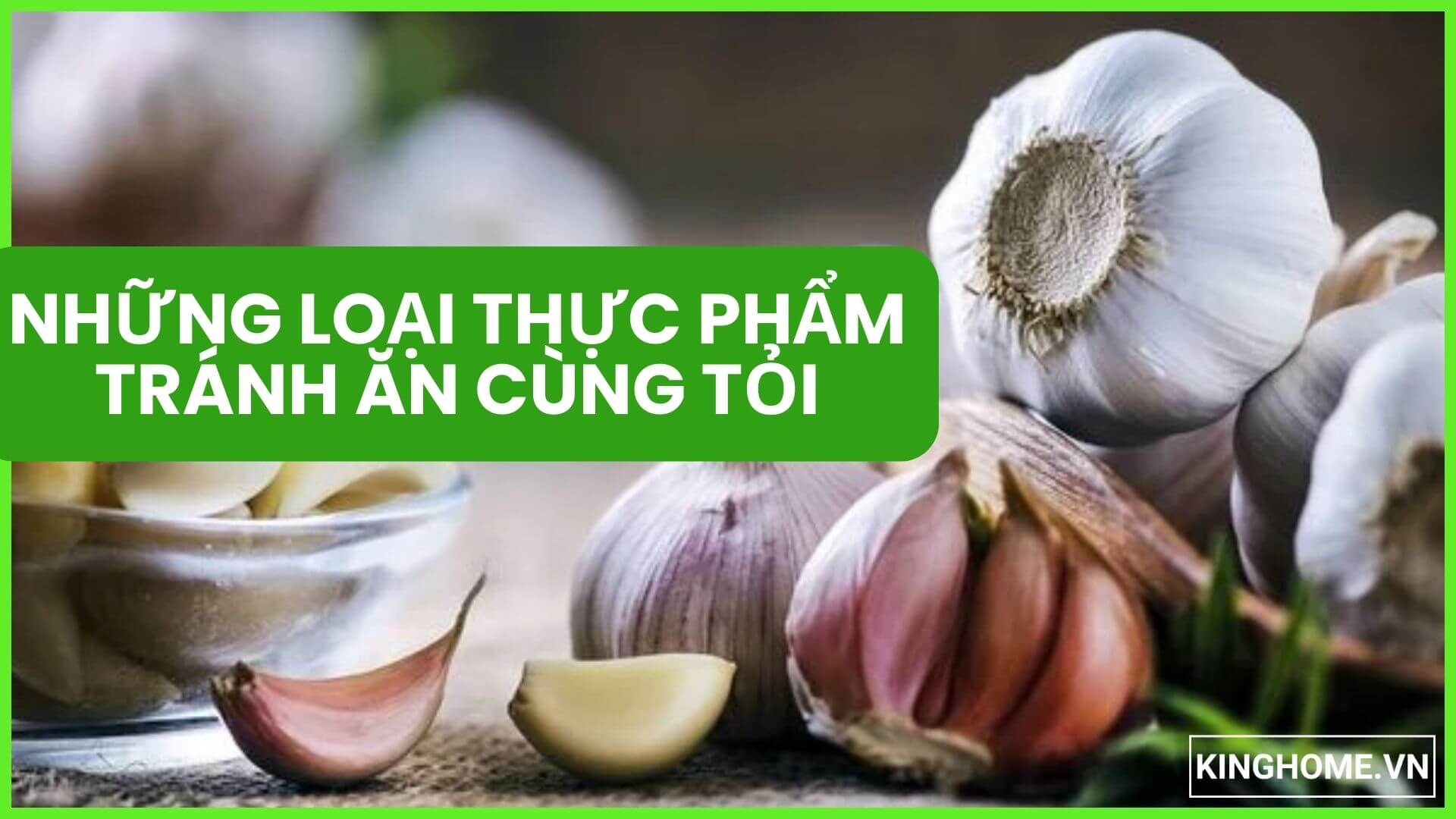 Những loại thực phẩm tránh ăn cùng tỏi bạn nên biết khi nấu nướng