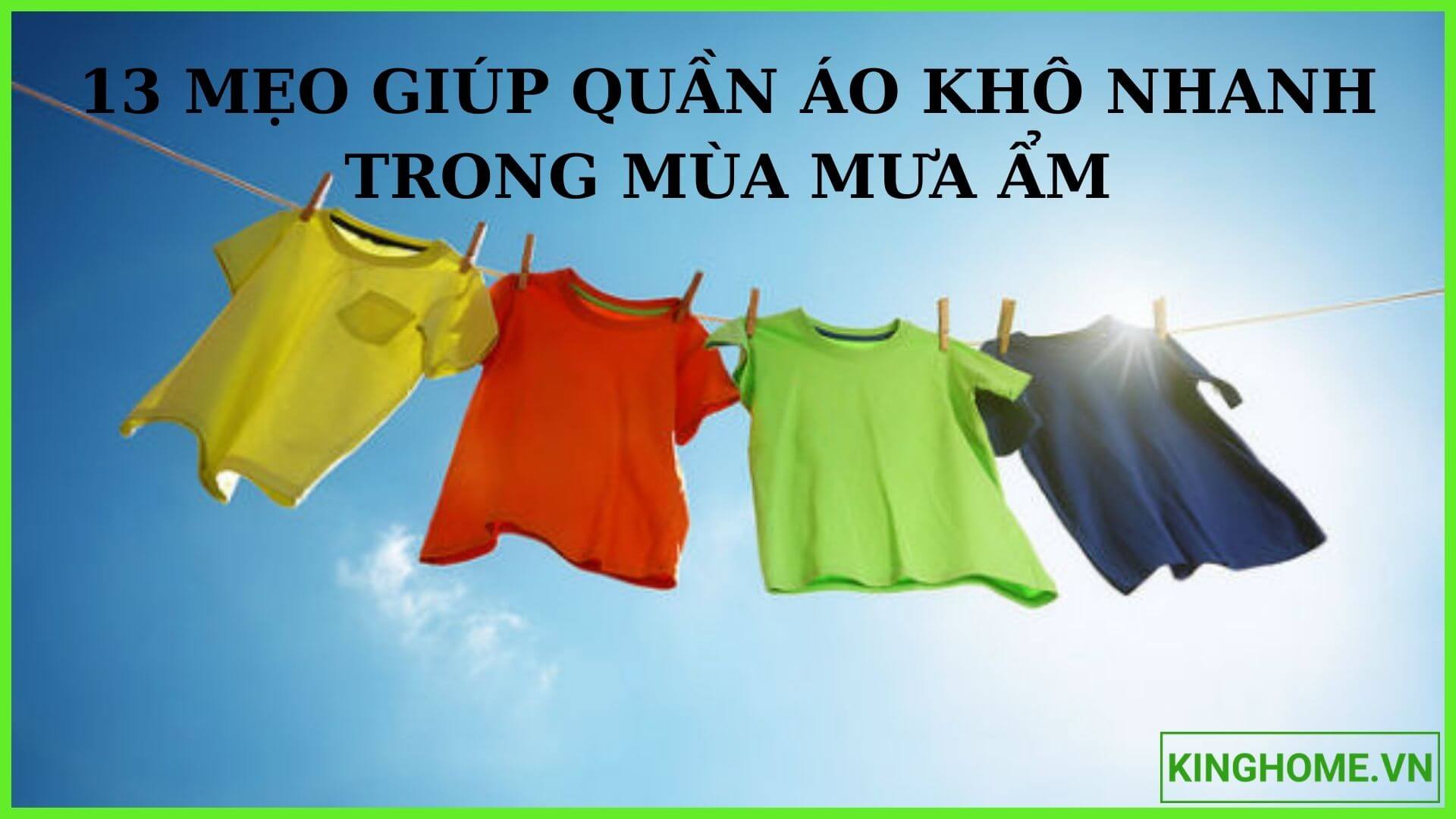 Bật mí 13 mẹo cực hay giúp quần áo khô nhanh trong mùa mưa ẩm