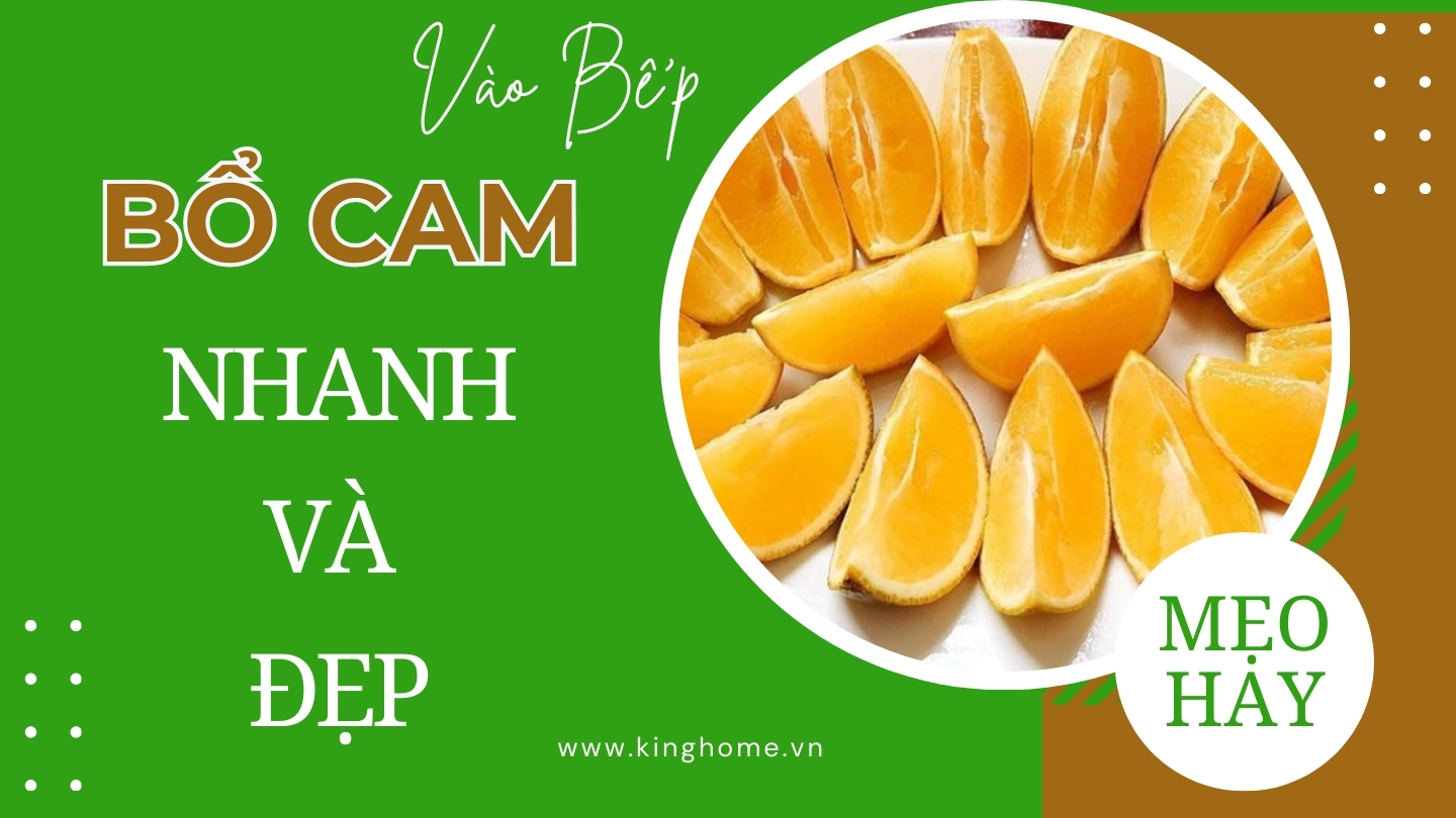 Mẹo bổ cam nhanh và đẹp mắt giúp bạn ghi điểm trong mắt mọi người