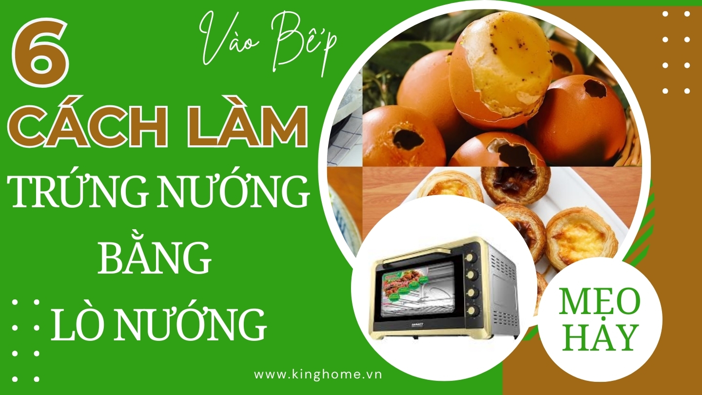 Mách bạn 6 cách làm trứng nướng bằng lò nướng hấp hẫn dễ làm ai cũng khen