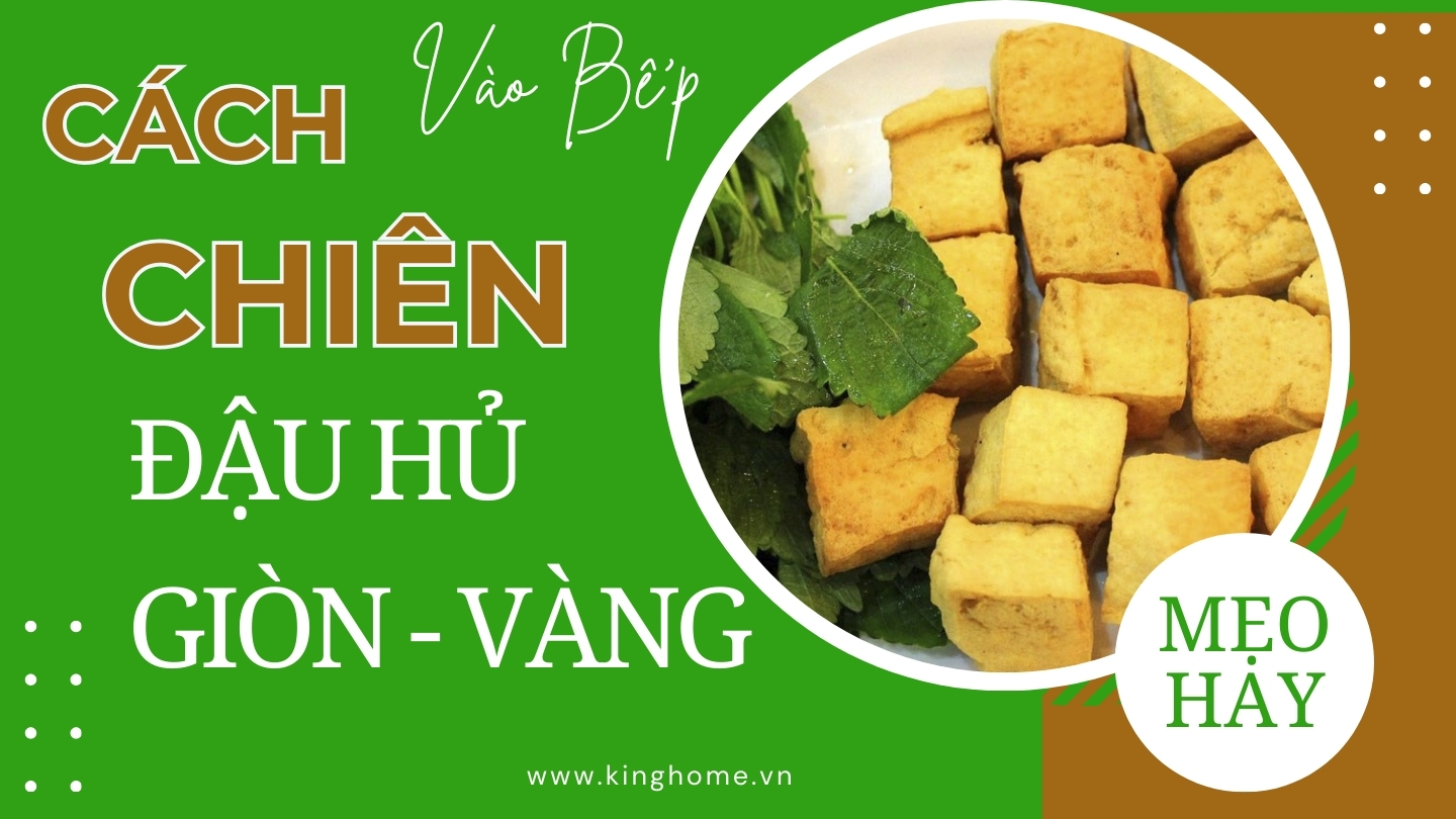 Chọn mua và chiên đậu hũ giòn ngon lâu, vàng rượm không dính chảo cực hay