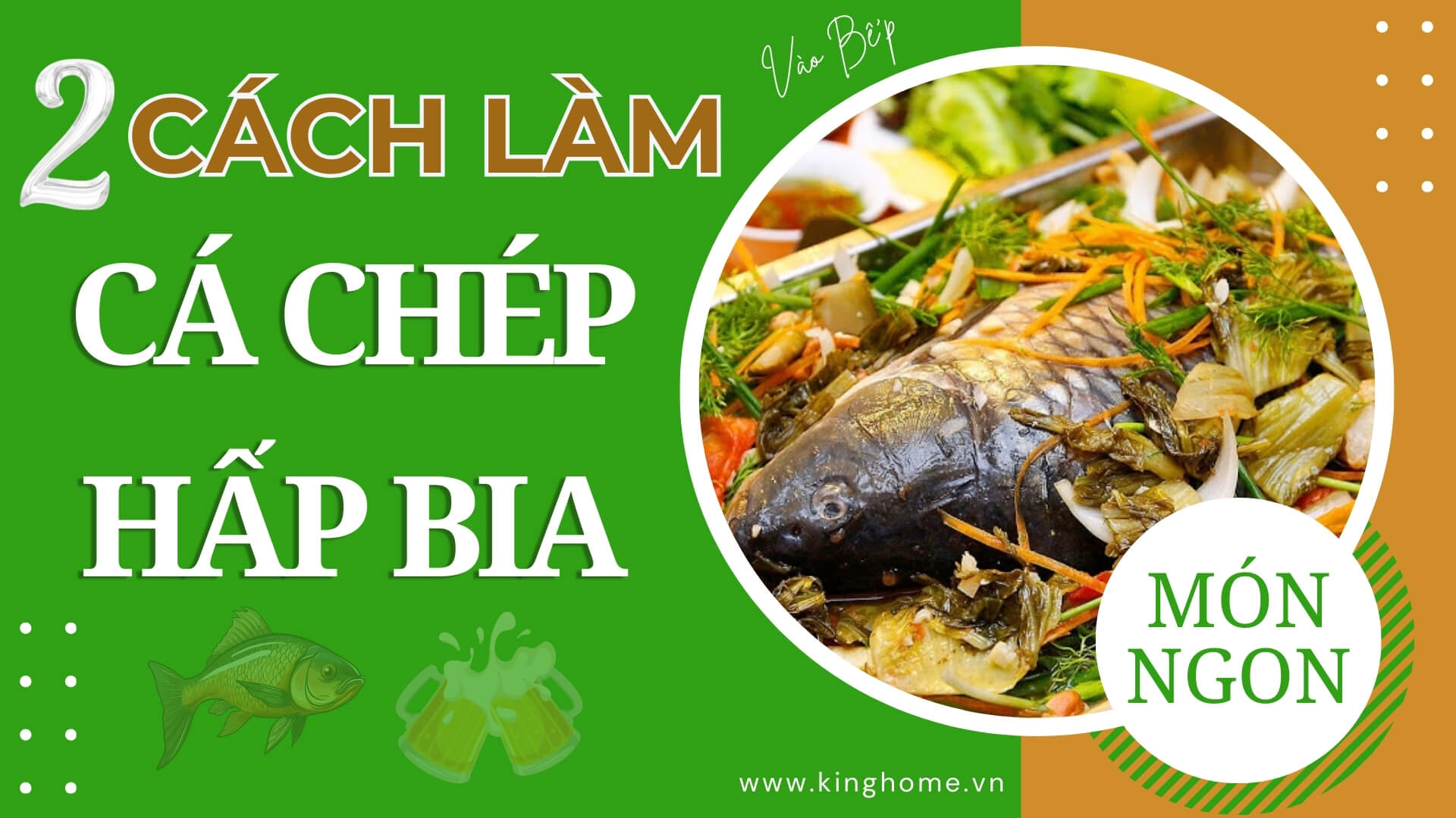 Vào bếp làm món cá chép hấp bia ngọt ngon đơn giản, cực hao mồi