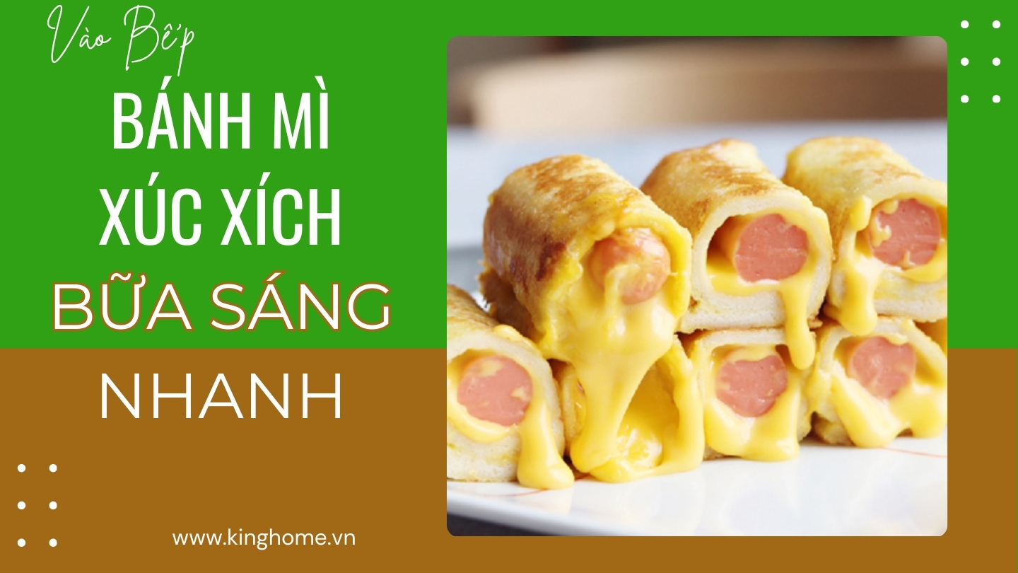 Bánh mì cuoojnj phô mai xúc xích cho bữa ăn sáng nhanh