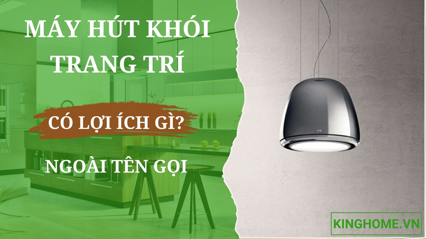 Máy hút mùi trang trí và vai trò của nó trong thiết kế nội thất