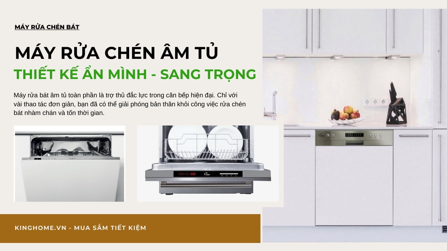 Máy rửa chén âm tủ - trợ thủ đắc lực cho căn bếp hiện đại